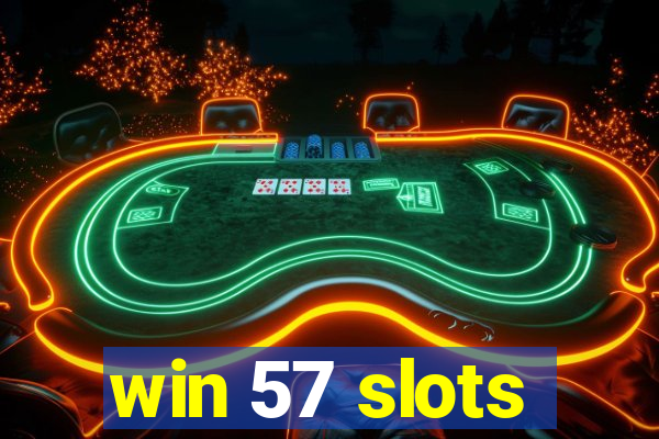 win 57 slots